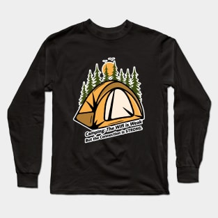 Camping: The Wifi is Weak But the Connection is Strong Long Sleeve T-Shirt